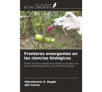 Fronteras emergentes en las ciencias biológicas: El libro incorpora detalles importantes e intrínsecos de las fronteras emergentes en las ciencias biológicas