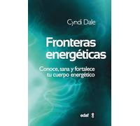 Fronteras energéticas: Conoce, sana y fortalece tu cuerpo energético (Nueva Era)