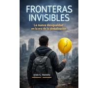 Fronteras invisibles: La nueva desigualdad en la era de la globalización