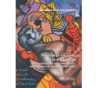 Fronteras visuales de la transición: Arte, publicidad y cultura de medios en el retorno a la democracia en Chile