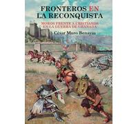 Fronteros en la Reconquista (Didot): Moros frente a cristianos en la Guerra de Granada: 1