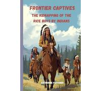 Frontier Captives: The Kidnapping of the Rice Boys by Indians (INDIAN CAPTIVES)