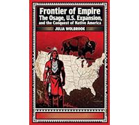 Frontier of Empire The Osage, U.S. Expansion, and the Conquest of Native America
