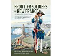 Frontier Soldiers of New France Volume 1: Regulation Clothing, Armament, and Equipment of the Colonial Troops in New France (1683-1760): 138 (From Reason to Revolution)