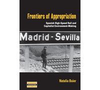 Frontiers of Appropriation: Spanish High-Speed Rail and Capitalist Environment-Making: 42 (Dislocations, 42)