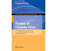 Frontiers of Computer Vision: 31st International Workshop, IW-FCV 2025, Seoul, South Korea, February 10-12, 2025, Revised Selected Papers: 2769 ... in Computer and Information Science, 2769)