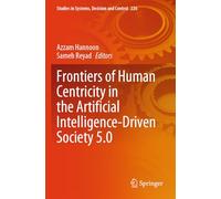 Frontiers of Human Centricity in the Artificial Intelligence-Driven Society 5.0: 226 (Studies in Systems, Decision and Control, 226)