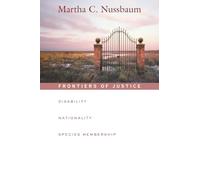 Frontiers of Justice: Disability, Nationality, Species Membership: 4 (The Tanner Lectures on Human Values)