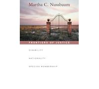 Frontiers of Justice: Disability, Nationality, Species Membership: 4 (The Tanner Lectures on Human Values)