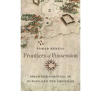 Frontiers of Possession: Spain and Portugal in Europe and the Americas