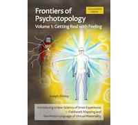 Frontiers of Psychotopology, Volume 1: Getting Real with Feeling - Conversation Edition