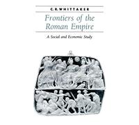 Frontiers of the Roman Empire: A Social and Economic Study (Ancient Society and History)