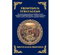 Frontinus: Stratagems: Stratagems: The Ancient Roman Playbook of Military Tactics, Deception & Battlefield Strategy - Timeless Lessons for Modern ... 305 (Library of Alexandria - Esoteric)
