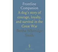 Frontline Companion: A dog's story of courage, loyalty, and survival in the Great War