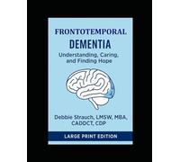 Frontotemporal Dementia: Understanding, Caring, and Finding Hope