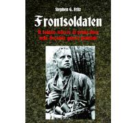 Frontsoldaten Il soldato tedesco di prima linea nella Seconda guerra mondiale (Contemporanea)