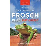 Frosch Bücher Das Ultimative Frosch-Buch für Kinder: 100+ erstaunliche Fakten über Frösche, Fotos, Quiz und BONUS Wortsuche Puzzle: 16 (Tierbücher Für Kinder)