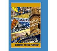 Frosinone Ieri, oggi e domani... e mai ti lascerò: Memorie di una passione