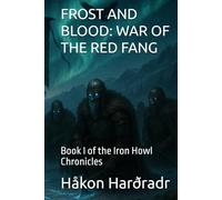 FROST AND BLOOD: WAR OF THE RED FANG: Book I of the Iron Howl Chronicles (The Norskheimr Chronicles)
