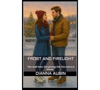 Frost and Firelight: “One small town. One glowing rink. One chance at forever.”