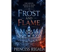 FROST AND FLAME: Fire and Ice. Enemies by blood. Bound by fate.