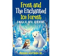 Frost And The Enchanted Ice Forest: A Magical Artic Adventure