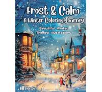 Frost & Calm: A Winter Coloring Journey: Relaxing Snowy Scenes, Mandalas & Cozy Winter Moments | Stress-Relief Coloring Book for Adults