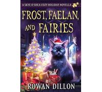 Frost, Faelan, and Fairies: A Skye O'Shea Holiday Paranormal Cozy Mystery (The Skye O'Shea Paranormal Cozy Mystery)