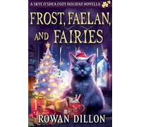 Frost, Faelan, and Fairies (The Skye O'Shea Paranormal Cozy Mysteries)