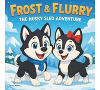 Frost & Flurry: The Husky Sled Adventure: Children's Storybooks| Two brave husky pups discover the magic of teamwork in the snowy tundra!| Adventure| ... Dogs| For ages 3-8| 30 Pages| Size 8.5 x 8.5