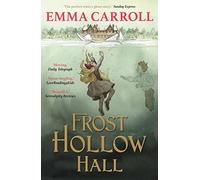 Frost Hollow Hall: 'The Queen of historical fiction.' Guardian: 1 (Emma Carroll)