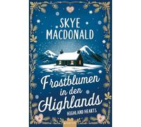Frostblumen in den Highlands: Ein winterlicher Wohlfühlroman voller Liebe, Hoffnung und Leidenschaft
