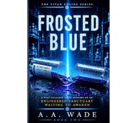 FROSTED BLUE: A Post-Collapse Sci-Fi Mystery of an Engineered Sanctuary Waiting to Awaken (THE TITAN ENGINE SERIES)