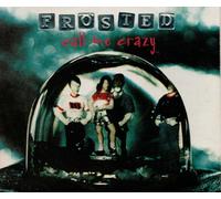 Frosted - Call Me Crazy
