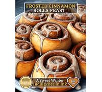 Frosted Cinnamon Rolls Feast - A Sweet Winter Indulgence in Ink: 60 Realistic Close-Up Cinnamon Roll Illustrations Featuring Frosted Swirls, Cozy ... Comfort-Food Details in Large 8.5 x 11 Pages