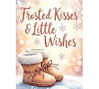 Frosted Kisses - Christmas Baby Shower Guest Book: Festive Holiday-Themed Sign-In Keepsake: Winter Wonderland Baby Celebration • Wishes, Advice & Gifts Log • Holiday Memory Book for Guests
