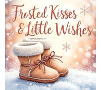Frosted Kisses - Christmas Baby Shower Guest Book: Festive Holiday-Themed Sign-In Keepsake: Winter Wonderland Baby Celebration • Wishes, Advice & Gifts Log • Holiday Memory Book for Guests