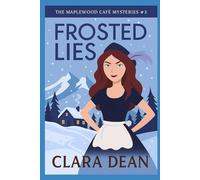 Frosted Lies: A snow-covered retreat hides a chilling secret and one cold-blooded killer. (The Maplewood Café Mysteries Series)