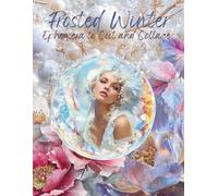 Frosted Winter Ephemera to Cut and Collage: Frosty, Icy Florals, Frost and Flame, Fire and Ice, Gothic Winter Garden for Scrapbooking, Paper Crafts, ... ATCs, Card Making, Decoupage, Mixed Media