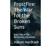 FrostFire: The War for the Broken Suns: Book Two of The Norskheimr Chronicles