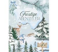 Frostige Abenteuer - Malen Basteln Rätseln 4+: Tauche ein in eine Welt aus Schnee und Glitzer! (Kreativabenteuer)