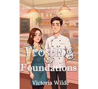 Frosting & Foundations: A Sweet Enemies-to-Lovers Romance: A Romantic Comedy Set in a Quirky Bakery with Love, Laughter, and Unexpected Surprises