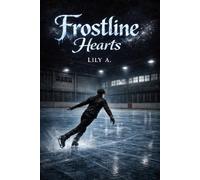 Frostline Hearts: A Forbidden Age-Gap Ice Skating Romance Between a Fallen Champion and Her Olympic Protégé