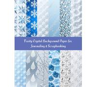 Frosty Crystal Pattern Paper for Journaling & Scrapbooking: 12 winter textures with a bonus frosty design for journals, cards & crafts