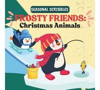 Frosty Friends - Christmas Animals: Children's Colouring Book (Seasonal Scribbles Collection)
