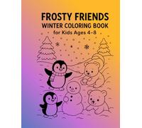 Frosty Friends Winter Coloring Book for Kids Ages 4-8: Penguins, Polar Bears, Snowy Fun, and Indoor Activities