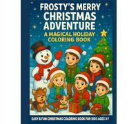 Frosty’s Merry Christmas Adventure: A Magical Holiday Coloring Book: Easy & Fun Christmas Coloring Book For Kids Ages 3-7