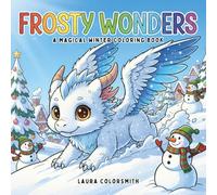Frosty Wonders - A Magical Winter Coloring Book: Explore Frosty Realms Filled with Magical Creatures, Sparkling Snow, and Winter Wonders (Coloring Book For Winter)