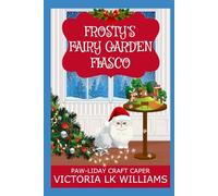 Frosty's Fairy Garden Fiasco: A Crafty Garden Christmas Cozy Mystery