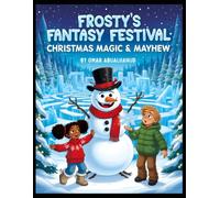 Frosty's Fantasy Festival: Christmas Magic & Mayhem: An Interactive Holiday Party Adventure for Kids Ages 5-12 Full of Snowy Riddles and Frosty Fun